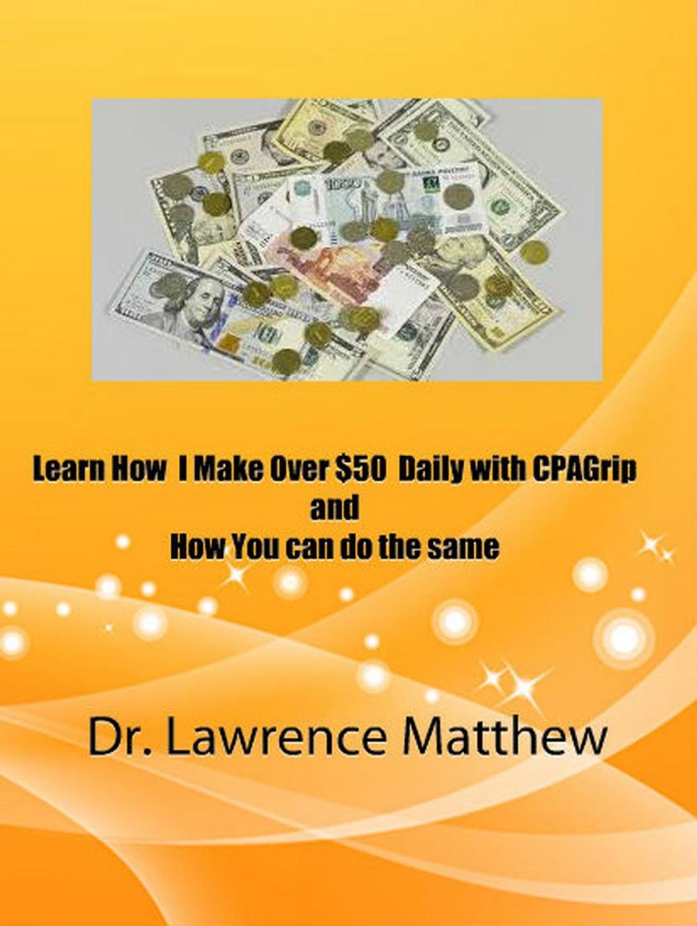 Big bigCover of Learn How I Make Over $50 Daily with CPAGrip and How You Can Do the Same