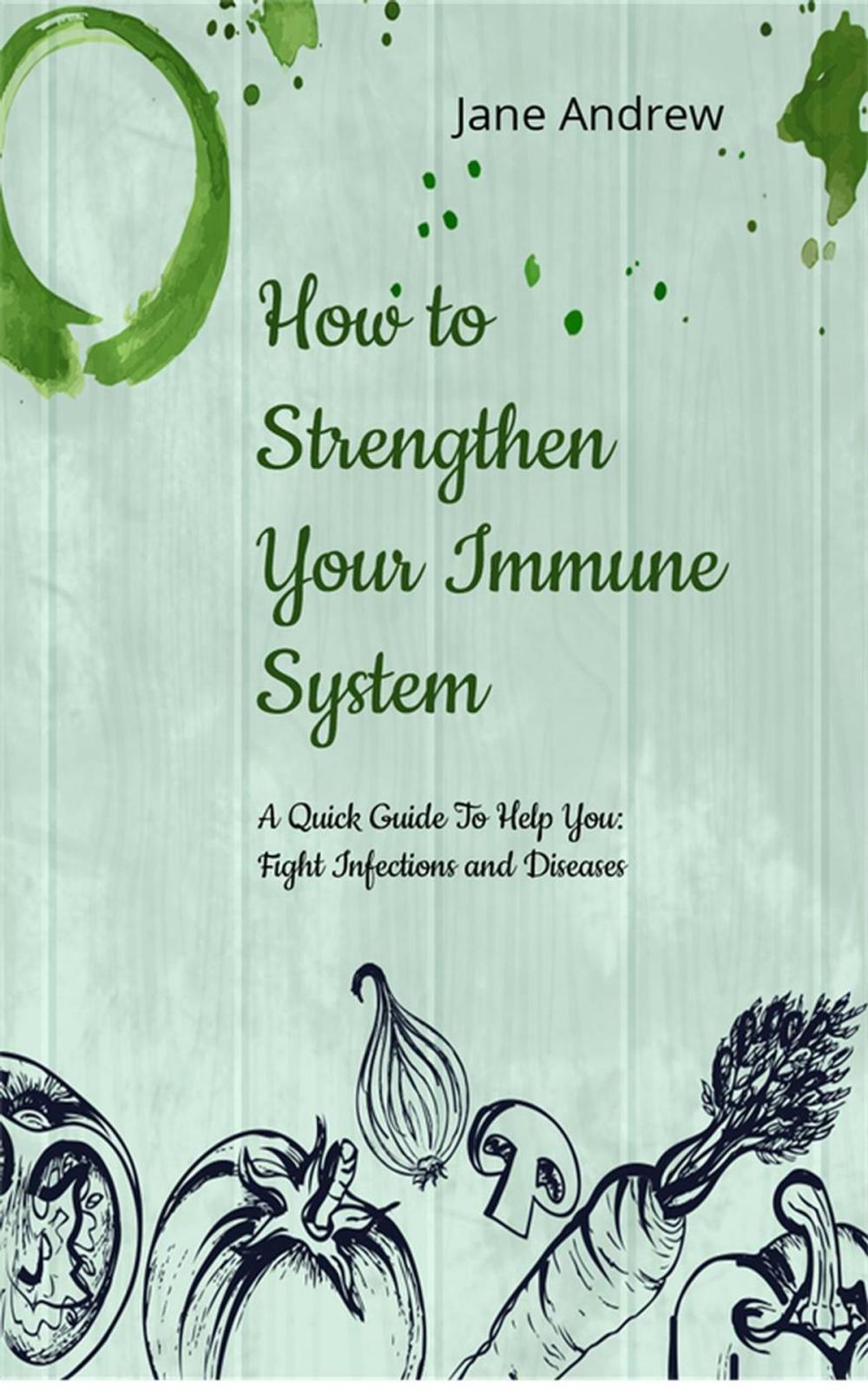 Big bigCover of How to Strengthen Your Immune System: A Quick Guide to Fight Infection and Diseases