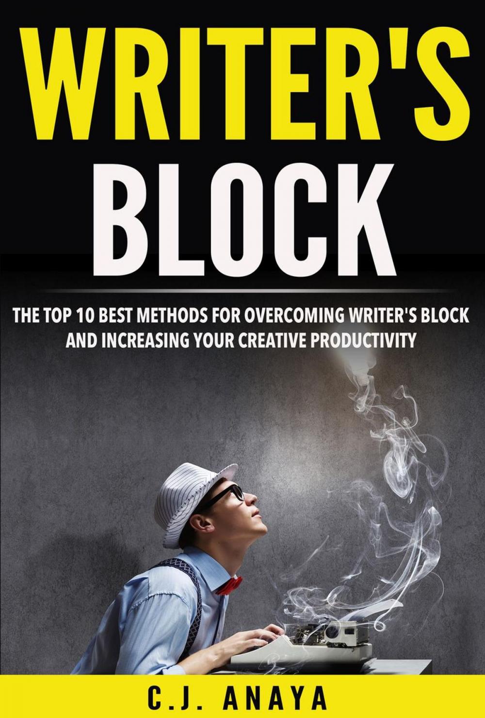 Big bigCover of Writer's Block: The Top Ten Best Methods For Overcoming Writer's Block and Increasing Your Creative Productivity