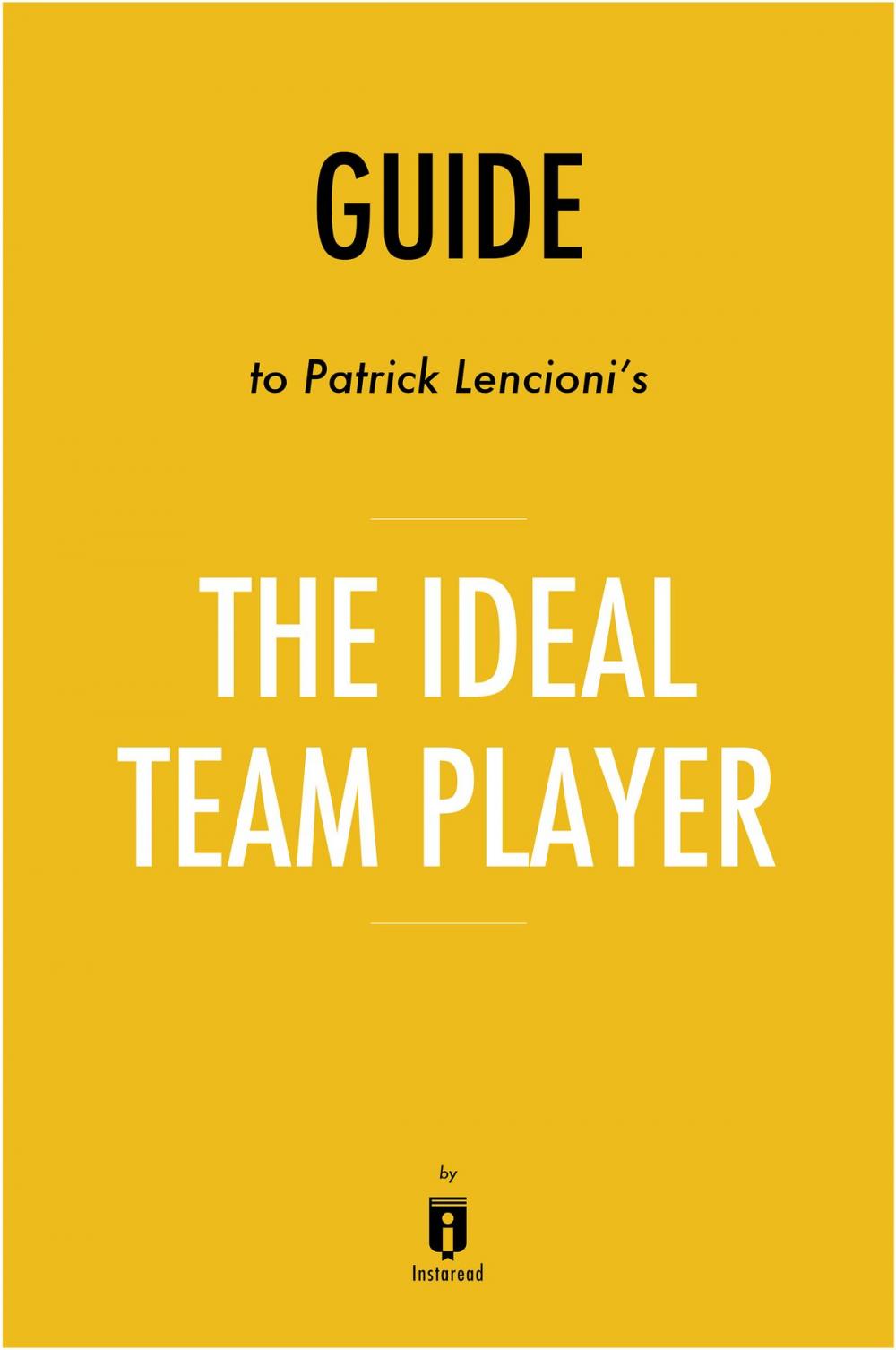 Big bigCover of Guide to Patrick Lencioni’s The Ideal Team Player by Instaread