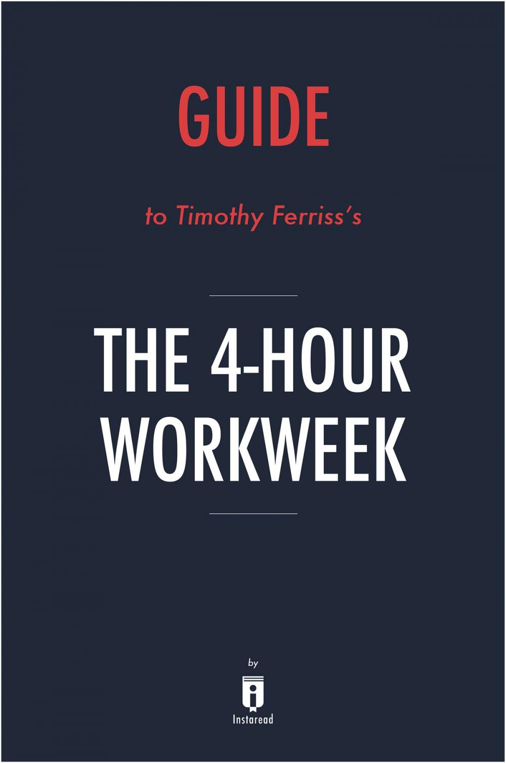 Big bigCover of Guide to Timothy Ferriss’s The 4-Hour Workweek by Instaread