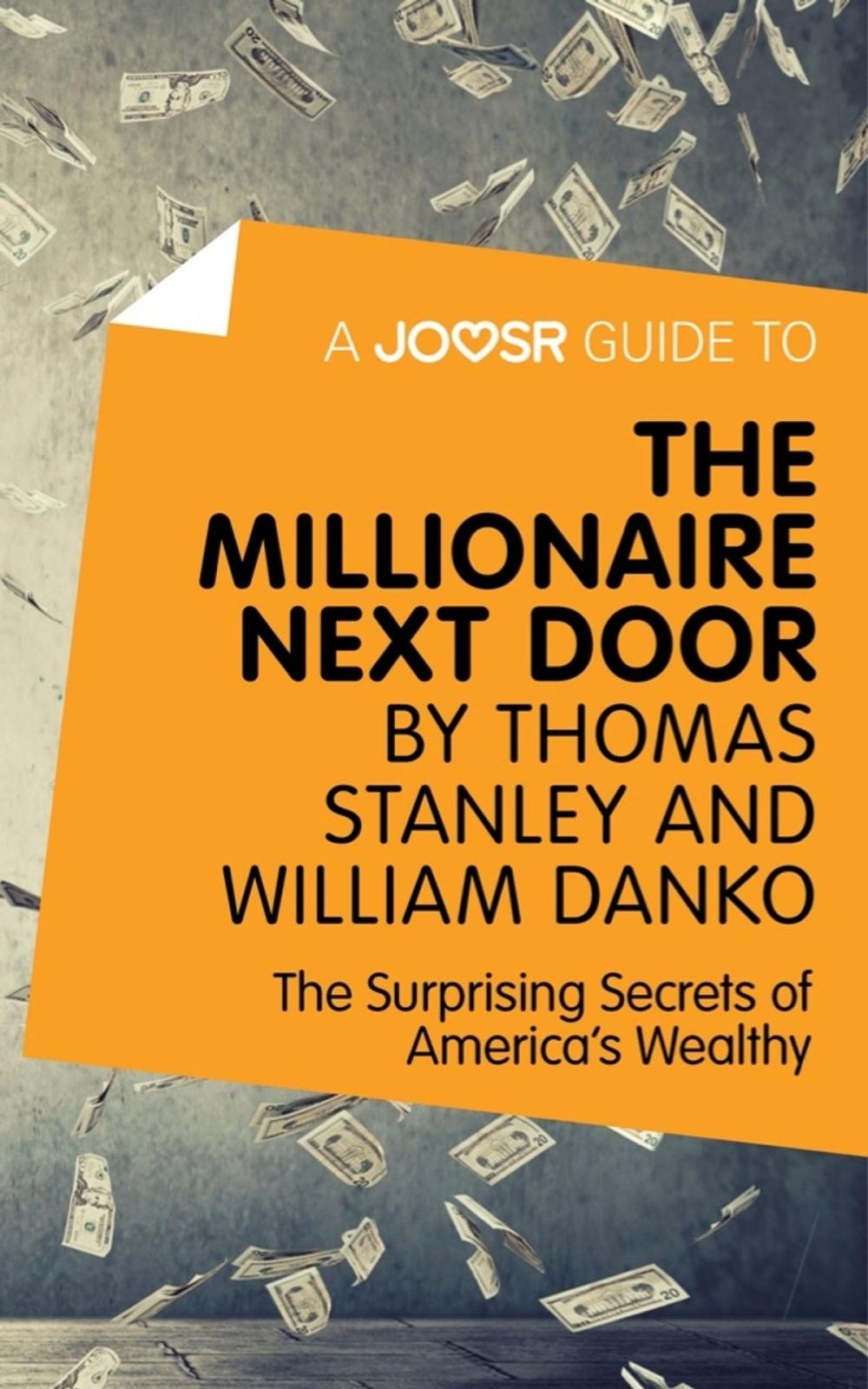 Big bigCover of A Joosr Guide to... The Millionaire Next Door by Thomas Stanley and William Danko: The Surprising Secrets of America's Wealthy