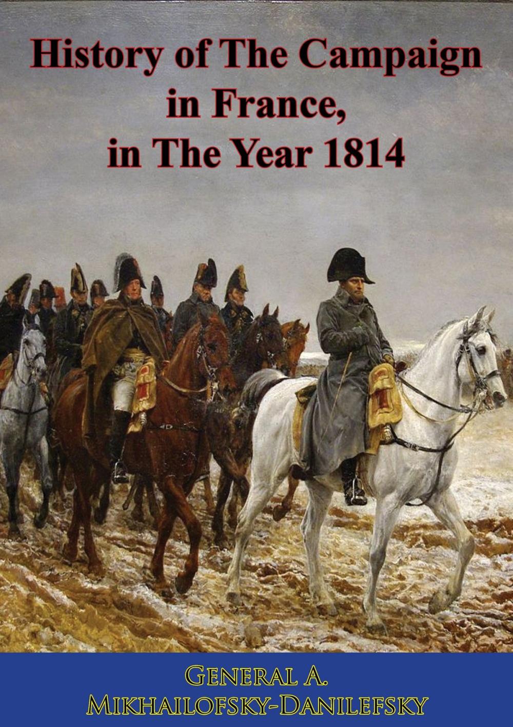 Big bigCover of History of The Campaign in France, in The Year 1814