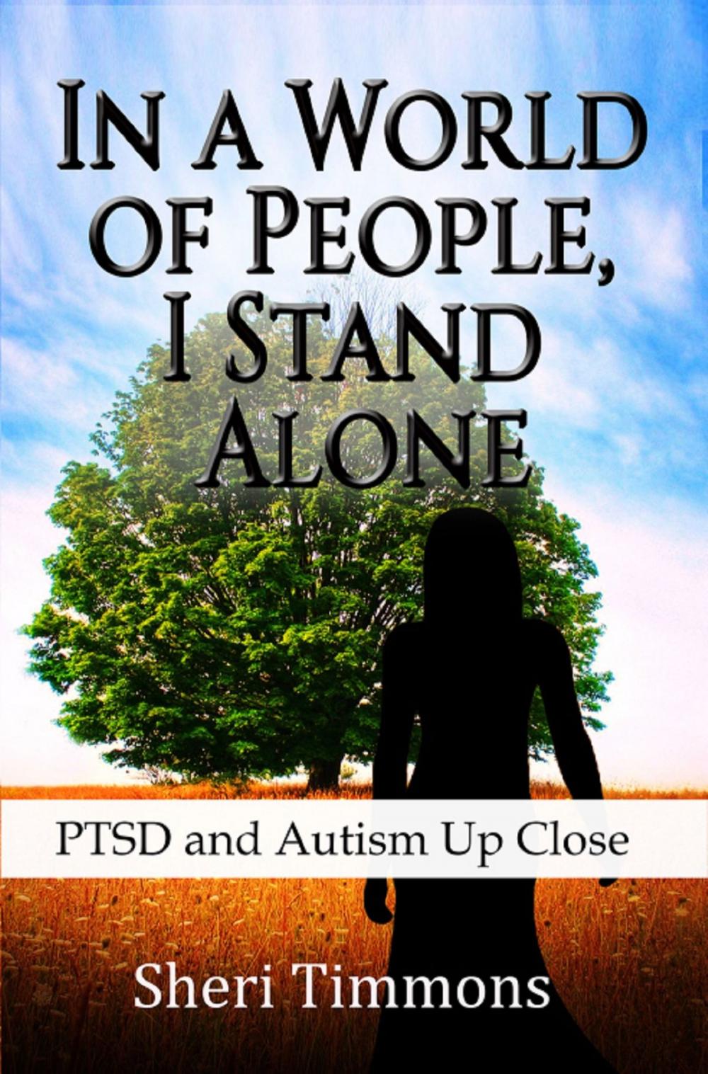 Big bigCover of In a World of People, I Stand Alone: PTSD and Autism Up Close
