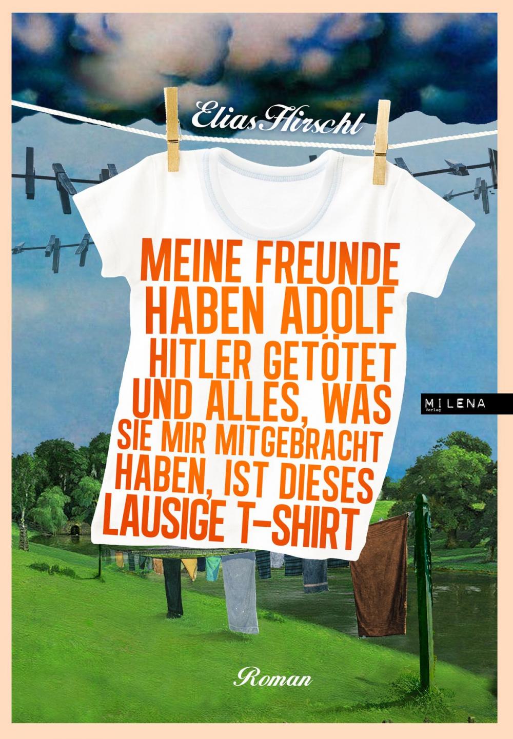 Big bigCover of Meine Freunde haben Adolf Hitler getötet und alles, was sie mir mitgebracht haben, ist dieses lausige T-Shirt