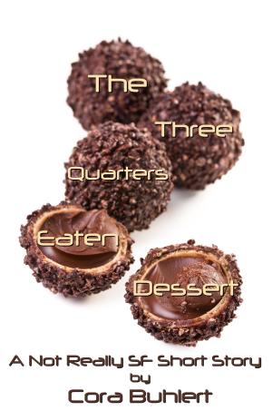 Cover of the book The Three Quarters Eaten Dessert by Cora Buhlert