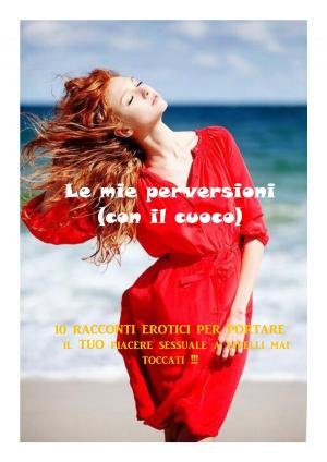 Cover of the book Le mie perversioni (con il cuoco) by Annabel Leigh