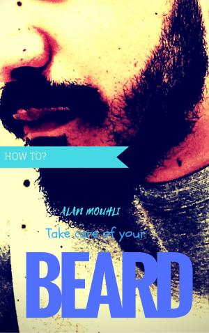 Cover of the book How to? Take care of your beard by Alan MOUHLI