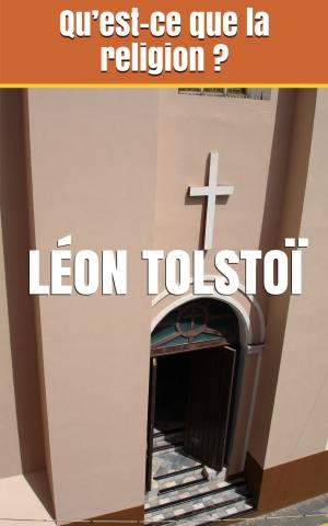Cover of the book Qu’est-ce que la religion ? by Léon Tolstoï, Ely Halpérine-Kaminsky (traducteur)