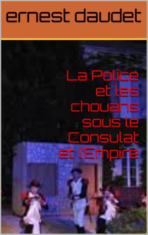 Cover of the book La Police et les chouans sous le Consulat et l’Empire by gaston leroux