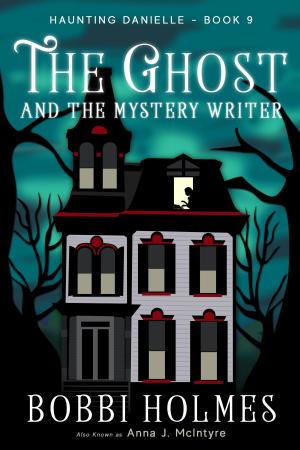 Cover of the book The Ghost and the Mystery Writer by Bobbi Holmes, Anna J McIntyre