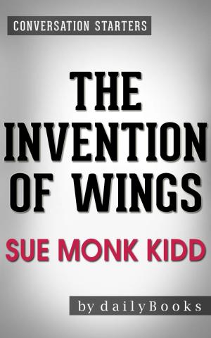 Cover of the book Conversation Starters: The Invention of Wings: by Sue Monk Kidd by Paula Berinstein