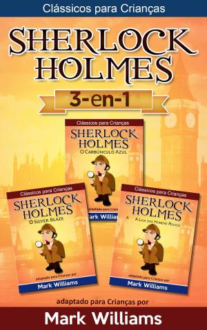 Book cover of Sherlock Holmes adaptado para Crianças 3-in-1: O Carbúnculo Azul, O Silver Blaze, A Liga dos Homens Ruivos