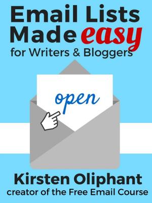 Cover of the book Email Lists Made Easy for Writers and Bloggers by Philip Sinclair