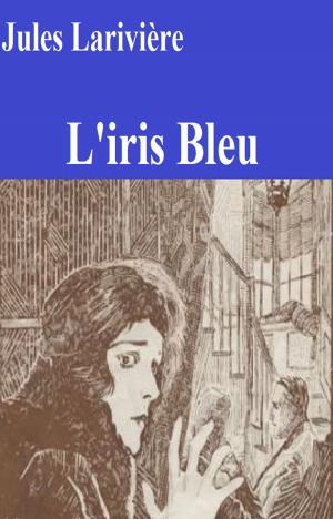 Cover of the book L'iris Bleu by GUY DE MAUPASSANT