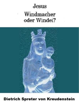 Cover of the book Jesus - Windmacher oder Windei? by Franz Josef Wetz