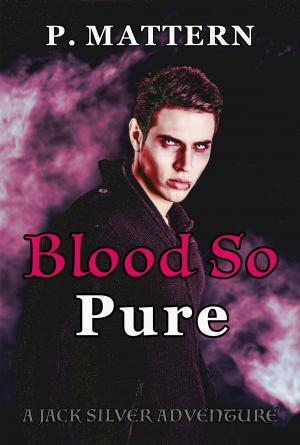 Cover of the book Blood So Pure by P. Mattern