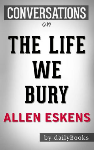 Cover of the book Conversations on The Life We Bury by Allen Eskens by dailyBooks
