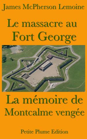 Cover of the book Le massacre au Fort George - La Mémoire de Montcalme vengée by Guy Lajoie