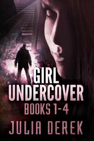 Cover of the book GIRL UNDERCOVER - The Box Set by Julia Derek
