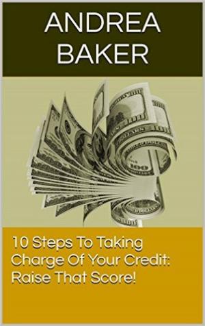 Book cover of 10 Steps To Taking Charge Of Your Credit: Raise Your Score