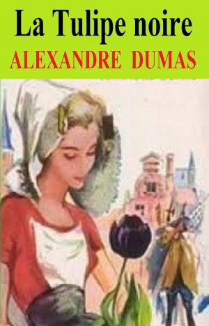 Cover of the book La Tulipe noire by DONATIEN ALPHONSE FRANÇOIS DE SADE