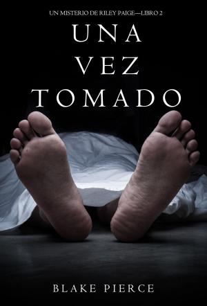 Cover of the book Una Vez Tomado (Un Misterio de Riley Paige--Libro #2) by Blake Pierce