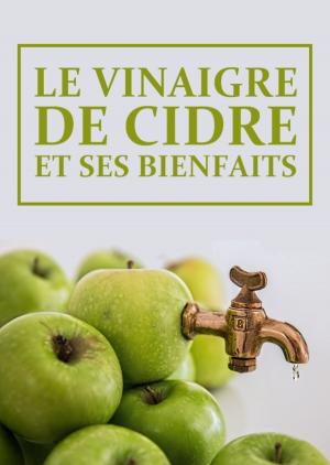 Cover of the book Le vinaigre de cidre et ses bienfaits by Francis Woodburn