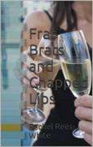 Cover of the book Frat Brats and Chapped Lips by Rachel Rees- White