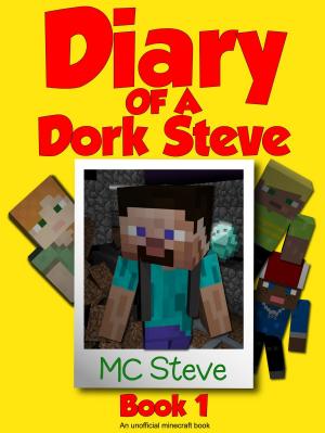 Cover of the book Diary of a Minecraft Dork Steve Book 1 by Phineas Taylor Barnum