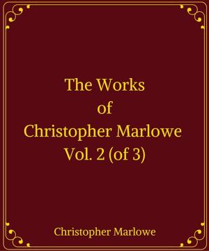 Cover of the book The Works of Christopher Marlowe, Vol. 2 (of 3) by EDWARD WASHBURN HOPKINS