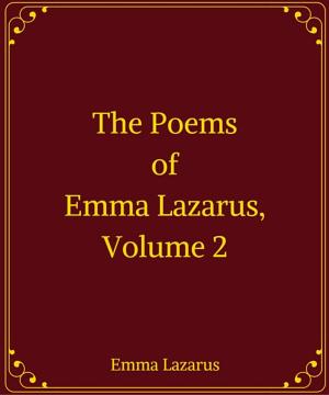 bigCover of the book The Poems of Emma Lazarus, Volume 2 by 