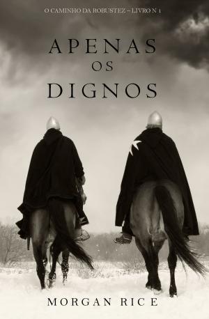 Cover of the book Apenas os Dignos (O Caminho da Robustez – Livro n 1) by Gwyneth Jane Page
