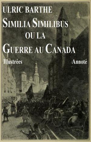 Cover of the book Similia Similibus ou la guerre au Canada Annoté Illustrées by PAUL SABATIER