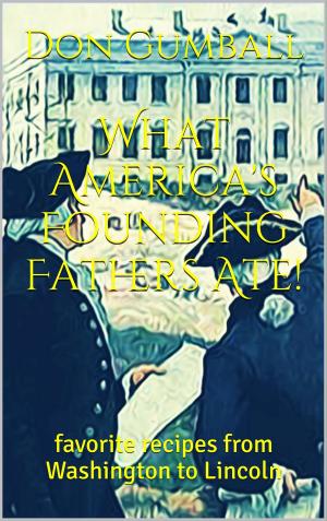 Cover of the book What Our Founding Father's Ate! by Vince Iuliano, Don Gumball