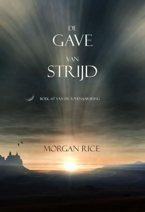 Cover of the book De Gave Van Strijd (Boek #17 In De Tovenaarsring) by Морган Райс