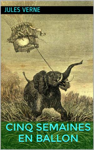 Cover of the book Cinq Semaines en ballon (Intégral avec illustrations) by Henry Crosnier de Varigny