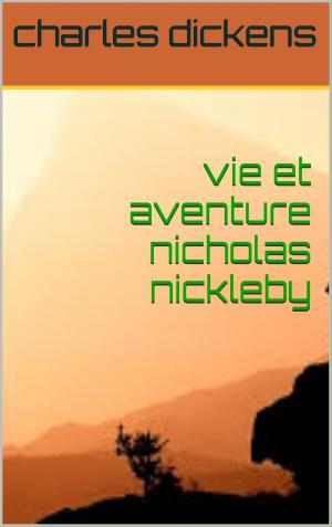 Cover of the book vie et aventure de nicolas nickleby by marc de vissac