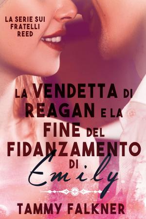 Cover of the book La vendetta di Reagan e la fine del fidanzamento di Emily by Ava Stone