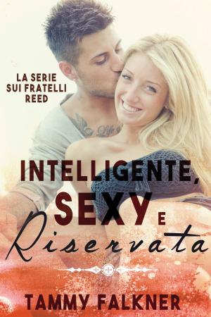 Cover of the book Intelligente, Sexy e Riservata by Tammy Falkner