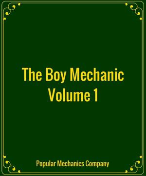 Cover of the book The Boy Mechanic Volume 1 by Henry Dwight Sedgwick