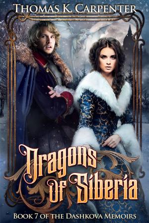 Cover of the book Dragons of Siberia by Thomas K. Carpenter, Daniel Arenson, Jacqueline Druga