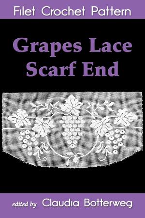Cover of the book Grapes Lace Scarf End Filet Crochet Pattern by Claudia Botterweg, Cora Mowrey
