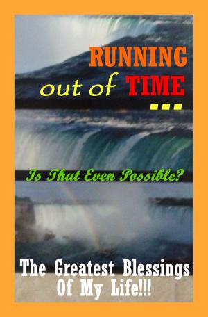 Book cover of Running Out Of Time... Is That Even Possible???