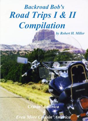 Cover of the book Motorcycle Road Trips (Vol. 35) Road Trips I & II Compilation - On Sale! by Robert Miller, Backroad Bob