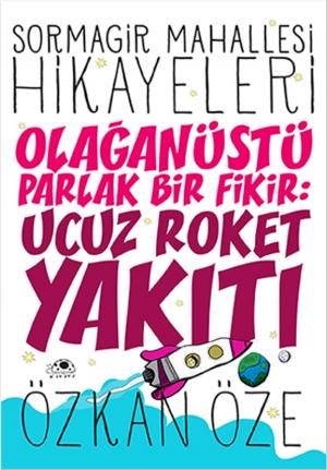 Cover of the book Sormagir Mahallesi Hikayeleri 1 - Olağanüstü Parlak Bir Fikir - Ucuz Roket Yakıtı by Özkan Öze