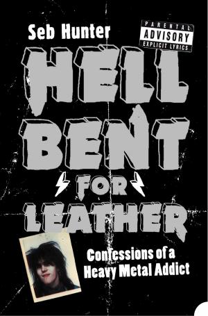 Cover of the book Hell Bent for Leather: Confessions of a Heavy Metal Addict by Corinna Rogers