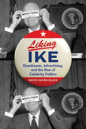 Cover of the book Liking Ike by David Dodick, FRCP (C), FACP, MD, Stephen Silberstein, MD, FACP, FAHS, FAAN