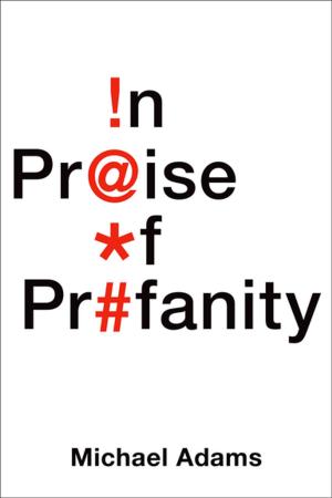 Cover of the book In Praise of Profanity by Mark C. Ely, Amy E. Van Deuren