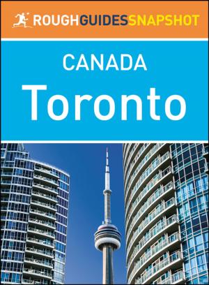 Cover of the book Toronto (Rough Guides Snapshot Canada) by Anna Kaminski, Nick Edwards, Shafik Meghji, Sorrel Moseley-Williams